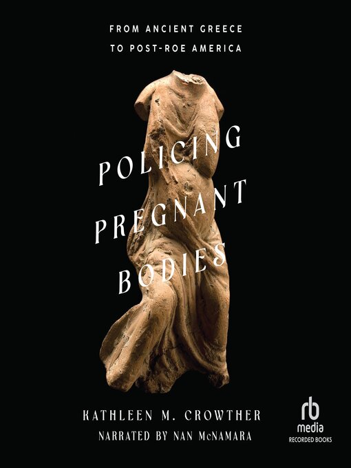 Title details for Policing Pregnant Bodies by Kathleen M. Crowther - Available